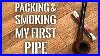 Packing_And_Smoking_My_First_Tobacco_Pipe_How_To_01_or